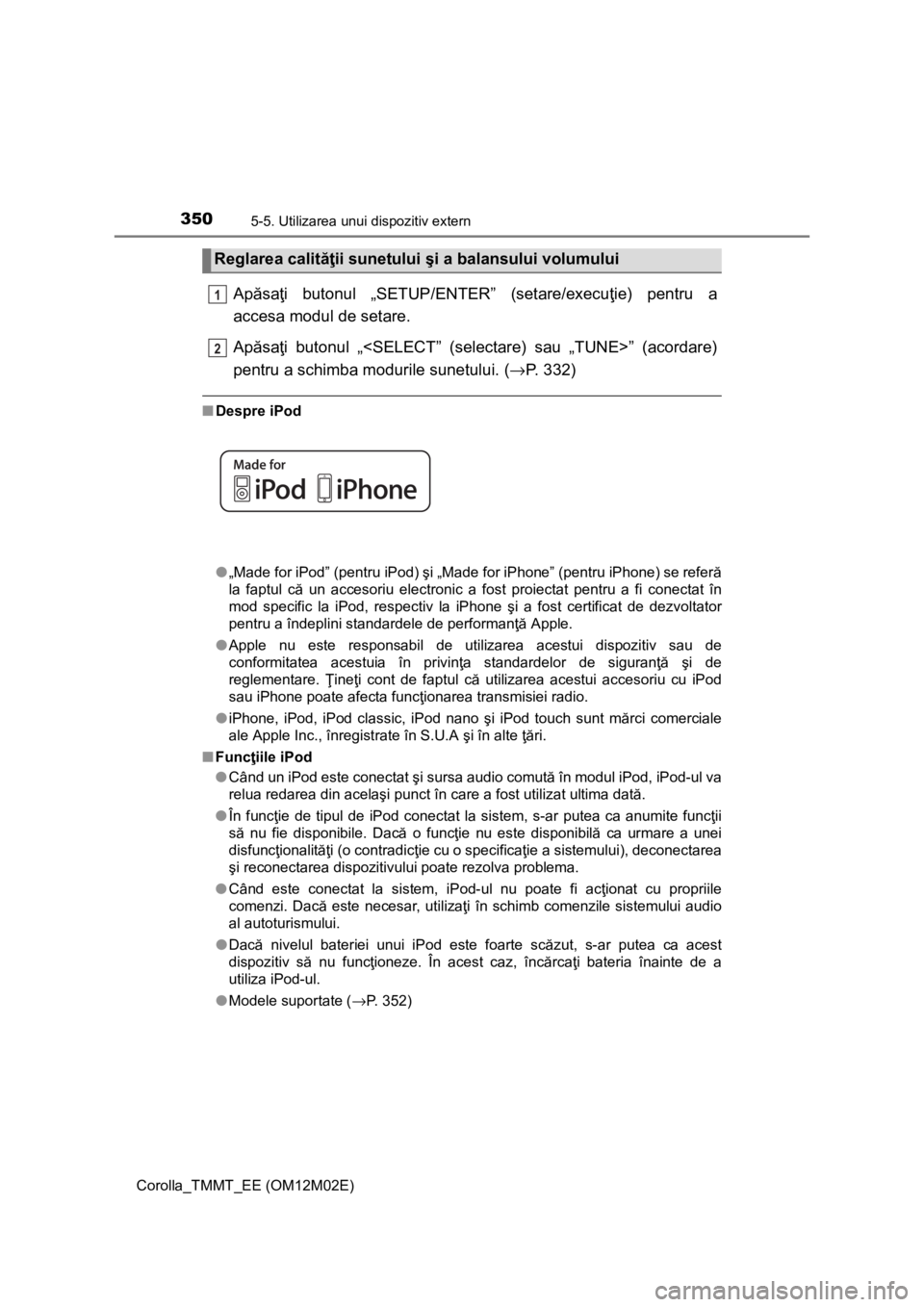 TOYOTA COROLLA 2016 Manual de utilizare (in Romanian) 3505-5. Utilizarea unui dispozitiv extern
Corolla_TMMT_EE (OM12M02E)
Apăsaţi butonul „SETUP/ENTER” (setare/execuţie) pentru a
accesa modul de setare.
Apăsaţi butonul „<SELECT” (selectare TOYOTA COROLLA 2016 Manual de utilizare (in Romanian) 3505-5. Utilizarea unui dispozitiv extern
Corolla_TMMT_EE (OM12M02E)
Apăsaţi butonul „SETUP/ENTER” (setare/execuţie) pentru a
accesa modul de setare.
Apăsaţi butonul „<SELECT” (selectare