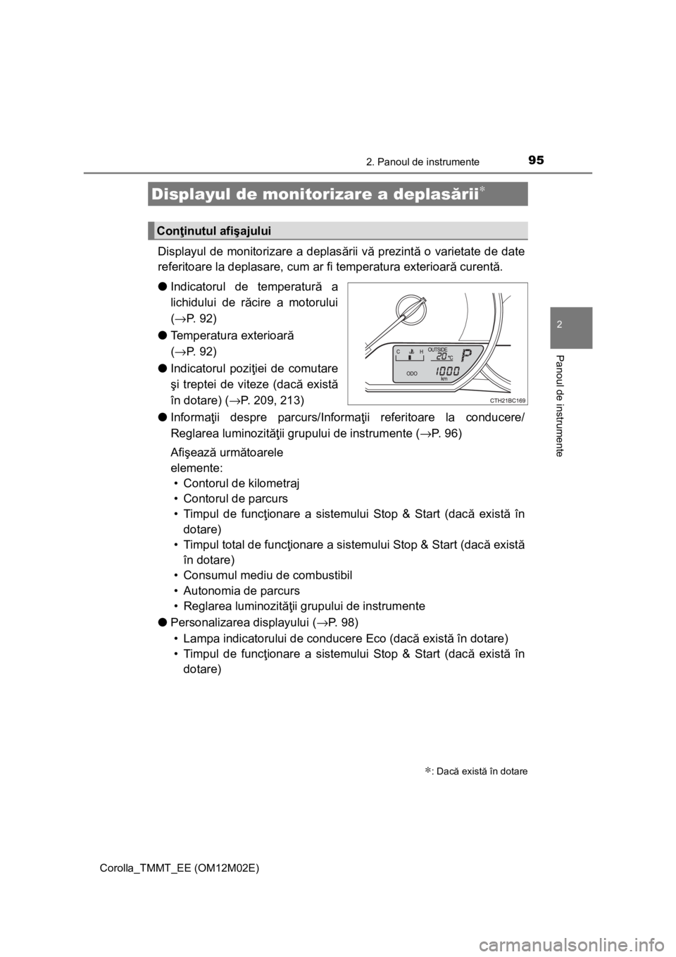 TOYOTA COROLLA 2016 Manual de utilizare (in Romanian) 952. Panoul de instrumente
Corolla_TMMT_EE (OM12M02E)
2
Panoul de instrumente
Displayul de monitorizare a deplasării vă prezintă o varietate de date
referitoare la deplasare, cum ar fi temperatura TOYOTA COROLLA 2016 Manual de utilizare (in Romanian) 952. Panoul de instrumente
Corolla_TMMT_EE (OM12M02E)
2
Panoul de instrumente
Displayul de monitorizare a deplasării vă prezintă o varietate de date
referitoare la deplasare, cum ar fi temperatura