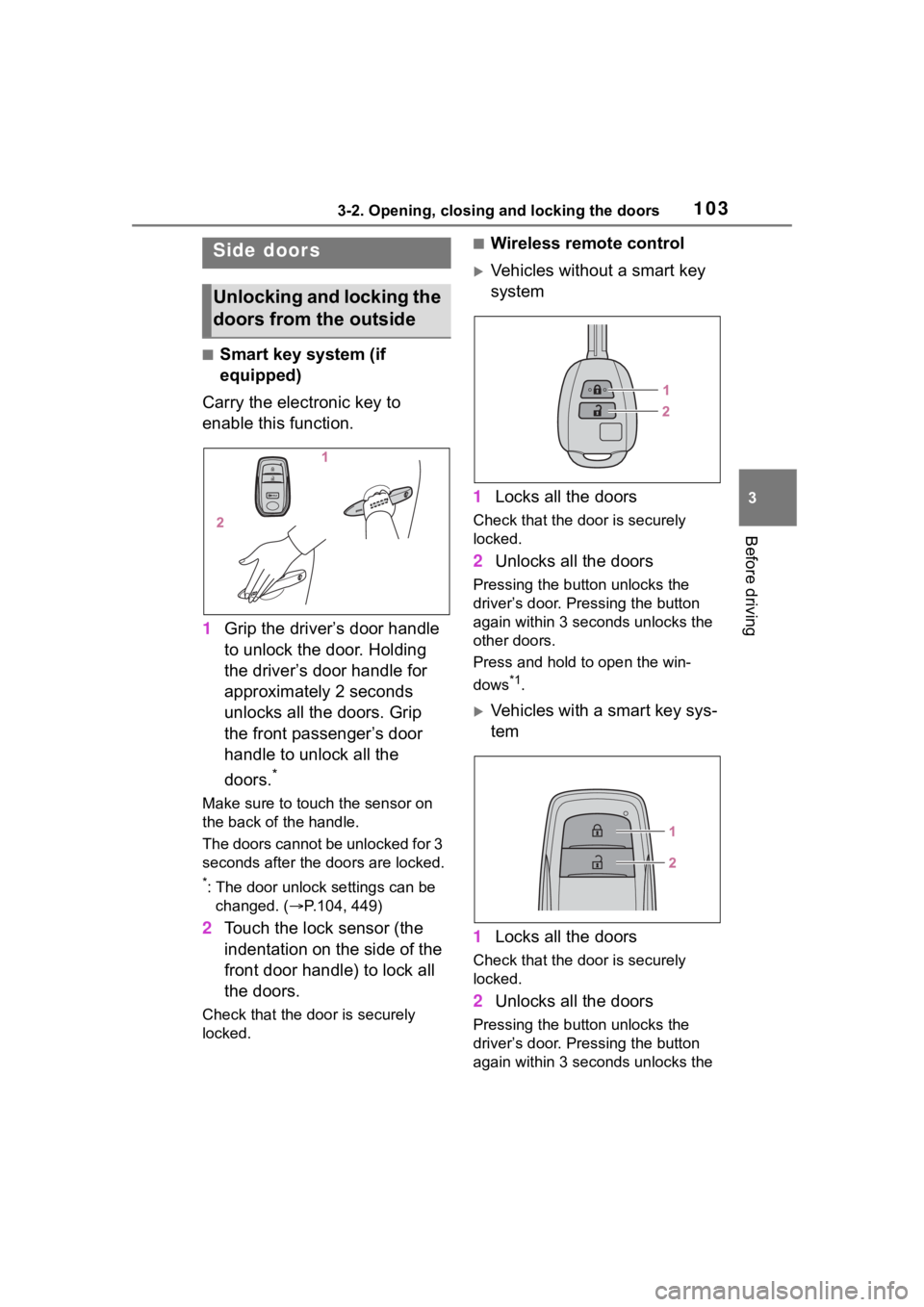 TOYOTA COROLLA CROSS 2023 Owners Manual 1033-2. Opening, closing and locking the doors
3
Before driving
3-2.Opening, closing and locking the doors
■Smart key system (if
equipped)
Carry the electronic key to
enable this function.
1 Grip TOYOTA COROLLA CROSS 2023 Owners Manual 1033-2. Opening, closing and locking the doors
3
Before driving
3-2.Opening, closing and locking the doors
■Smart key system (if
equipped)
Carry the electronic key to
enable this function.
1 Grip