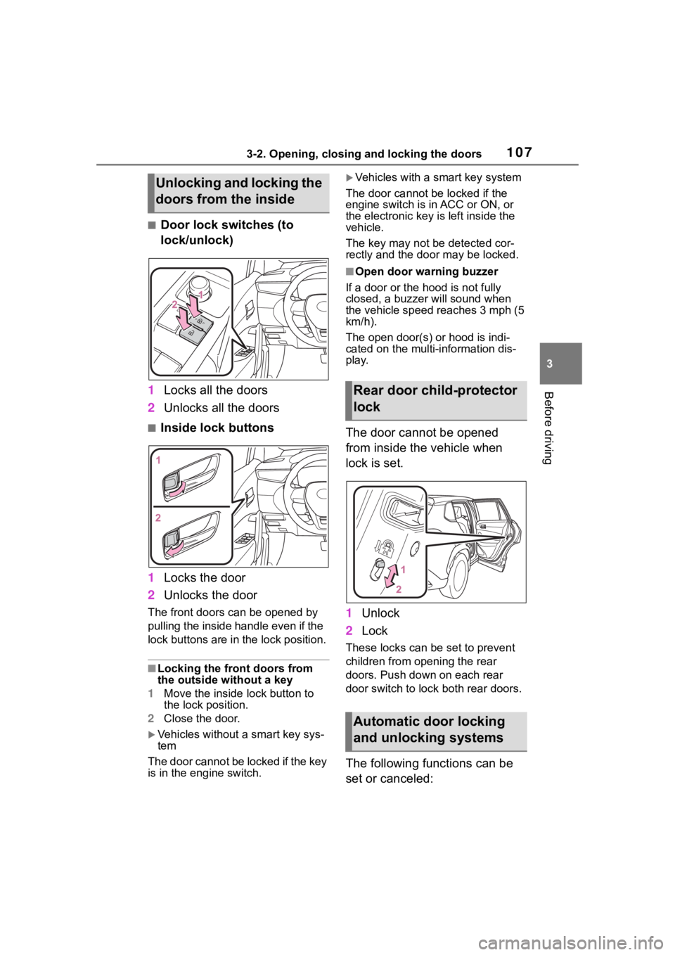 TOYOTA COROLLA CROSS 2023 Owners Manual 1073-2. Opening, closing and locking the doors
3
Before driving
■Door lock switches (to
lock/unlock)
1 Locks all the doors
2 Unlocks all the doors
■Inside lock buttons
1 Locks the door
2 Unlocks TOYOTA COROLLA CROSS 2023 Owners Manual 1073-2. Opening, closing and locking the doors
3
Before driving
■Door lock switches (to
lock/unlock)
1 Locks all the doors
2 Unlocks all the doors
■Inside lock buttons
1 Locks the door
2 Unlocks