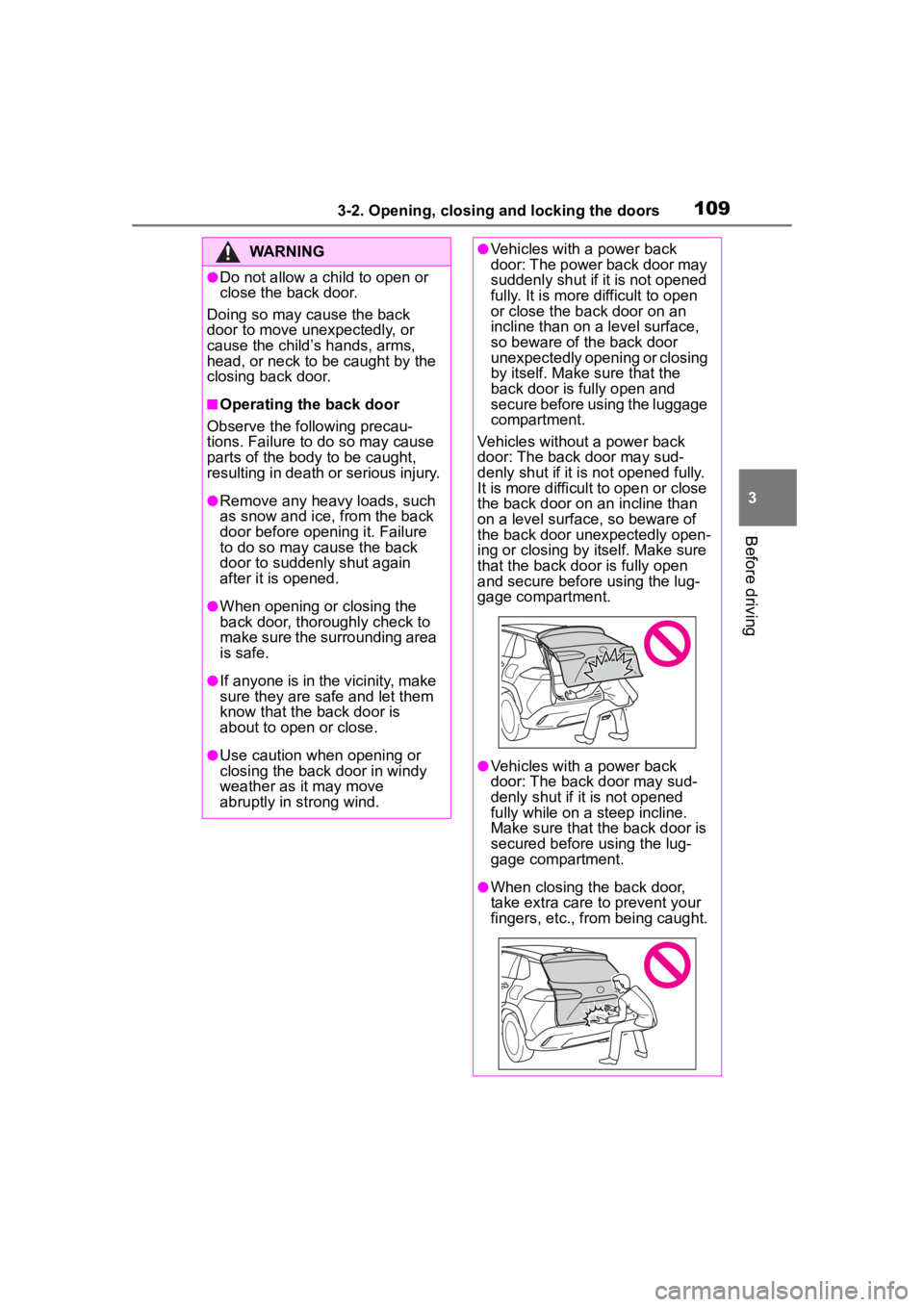 TOYOTA COROLLA CROSS 2023 Owners Manual 1093-2. Opening, closing and locking the doors
3
Before driving
WARNING
●Do not allow a child to open or
close the back door.
Doing so may cause the back
door to move unexpectedly, or
cause the c TOYOTA COROLLA CROSS 2023 Owners Manual 1093-2. Opening, closing and locking the doors
3
Before driving
WARNING
●Do not allow a child to open or
close the back door.
Doing so may cause the back
door to move unexpectedly, or
cause the c