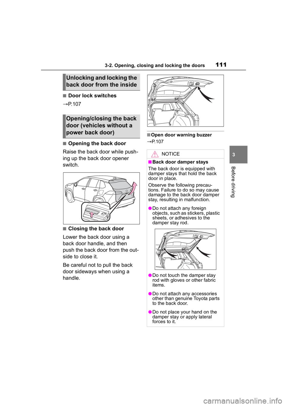 TOYOTA COROLLA CROSS 2023 Owners Manual 1113-2. Opening, closing and locking the doors
3
Before driving
■Door lock switches
P.107
■Opening the back door
Raise the back door while push-
ing up the back door opener
switch.
■Closing TOYOTA COROLLA CROSS 2023 Owners Manual 1113-2. Opening, closing and locking the doors
3
Before driving
■Door lock switches
P.107
■Opening the back door
Raise the back door while push-
ing up the back door opener
switch.
■Closing