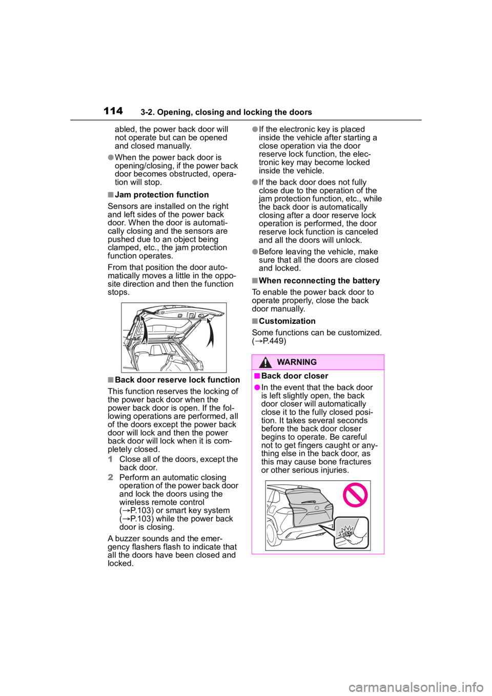 TOYOTA COROLLA CROSS 2023 Owners Manual 1143-2. Opening, closing and locking the doors
abled, the power back door will
not operate but can be opened
and closed manually.
●When the power back door is
opening/closing, if the power back
TOYOTA COROLLA CROSS 2023 Owners Manual 1143-2. Opening, closing and locking the doors
abled, the power back door will
not operate but can be opened
and closed manually.
●When the power back door is
opening/closing, if the power back