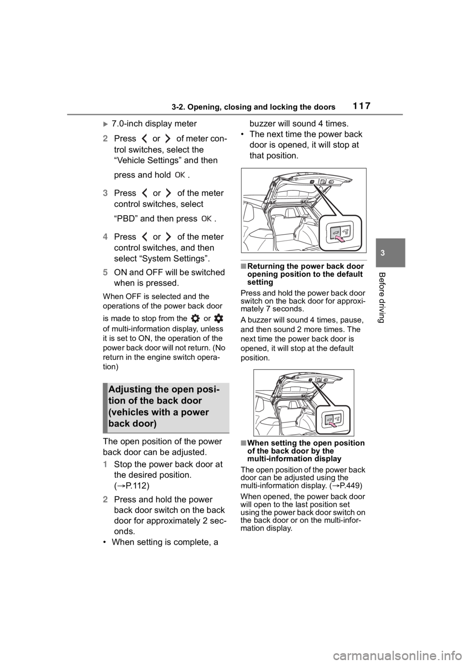 TOYOTA COROLLA CROSS 2023 Service Manual 1173-2. Opening, closing and locking the doors
3
Before driving
7.0-inch display meter
2 Press   or   of meter con-
trol switches, select the 
“Vehicle Settings” and then 
press and hold  .
3 P