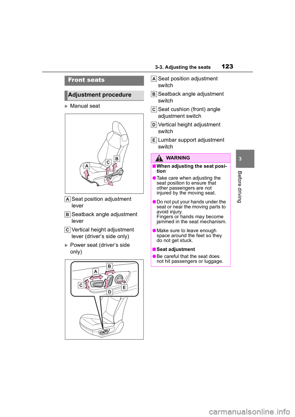 TOYOTA COROLLA CROSS 2023 Owners Manual 1233-3. Adjusting the seats
3
Before driving
3-3.Adjusting the seats
Manual seatSeat position adjustment
lever
Seatback angle adjustment
lever
Vertical height adjustment
lever (driver’s side o TOYOTA COROLLA CROSS 2023 Owners Manual 1233-3. Adjusting the seats
3
Before driving
3-3.Adjusting the seats
Manual seatSeat position adjustment
lever
Seatback angle adjustment
lever
Vertical height adjustment
lever (driver’s side o
