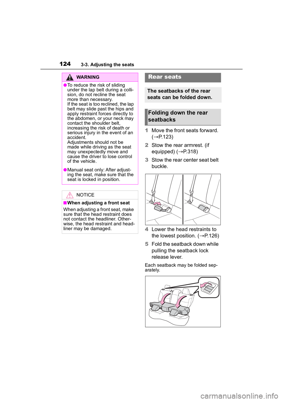 TOYOTA COROLLA CROSS 2023 Owners Manual 1243-3. Adjusting the seats
1Move the front seats forward.
( P.123)
2 Stow the rear armrest. (if
equipped) ( P.318)
3 Stow the rear center seat belt
buckle.
4 Lower the head restraints to
th TOYOTA COROLLA CROSS 2023 Owners Manual 1243-3. Adjusting the seats
1Move the front seats forward.
( P.123)
2 Stow the rear armrest. (if
equipped) ( P.318)
3 Stow the rear center seat belt
buckle.
4 Lower the head restraints to
th