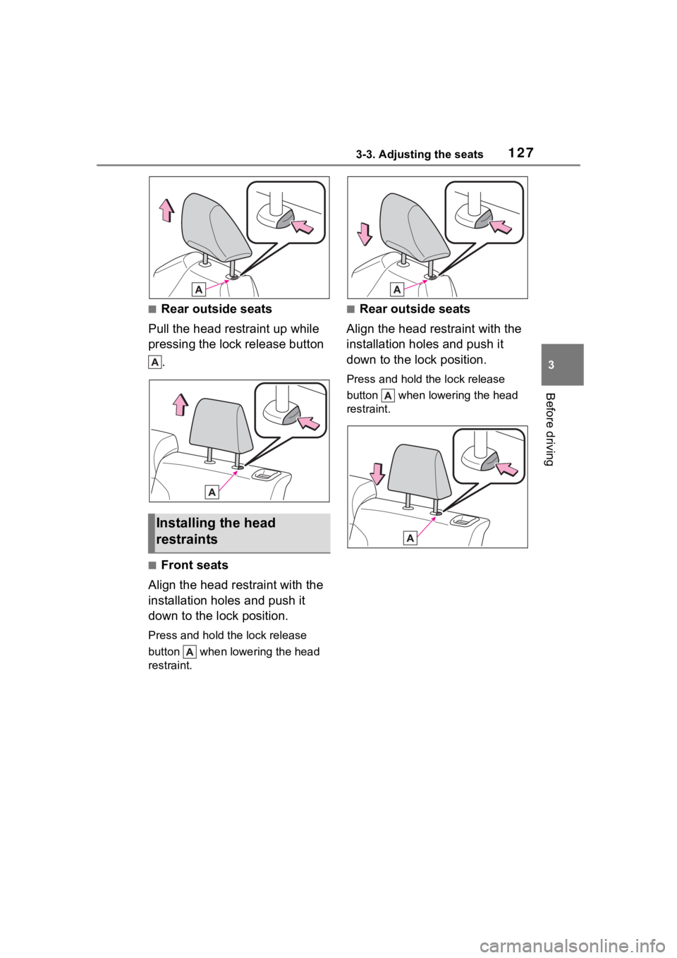 TOYOTA COROLLA CROSS 2023 Owners Manual 1273-3. Adjusting the seats
3
Before driving
■Rear outside seats
Pull the head restraint up while
pressing the lock release button .
■Front seats
Align the head restraint with the
installation TOYOTA COROLLA CROSS 2023 Owners Manual 1273-3. Adjusting the seats
3
Before driving
■Rear outside seats
Pull the head restraint up while
pressing the lock release button .
■Front seats
Align the head restraint with the
installation