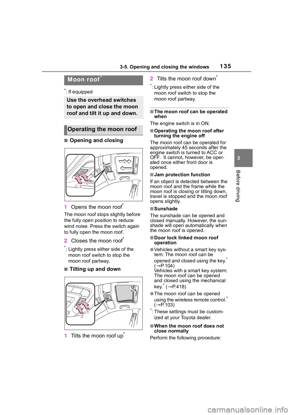 TOYOTA COROLLA CROSS 2023 Owners Manual 1353-5. Opening and closing the windows
3
Before driving
*: If equipped
■Opening and closing
1 Opens the moon roof
*
The moon roof stops slightly before
the fully open position to reduce
wind nois TOYOTA COROLLA CROSS 2023 Owners Manual 1353-5. Opening and closing the windows
3
Before driving
*: If equipped
■Opening and closing
1 Opens the moon roof
*
The moon roof stops slightly before
the fully open position to reduce
wind nois
