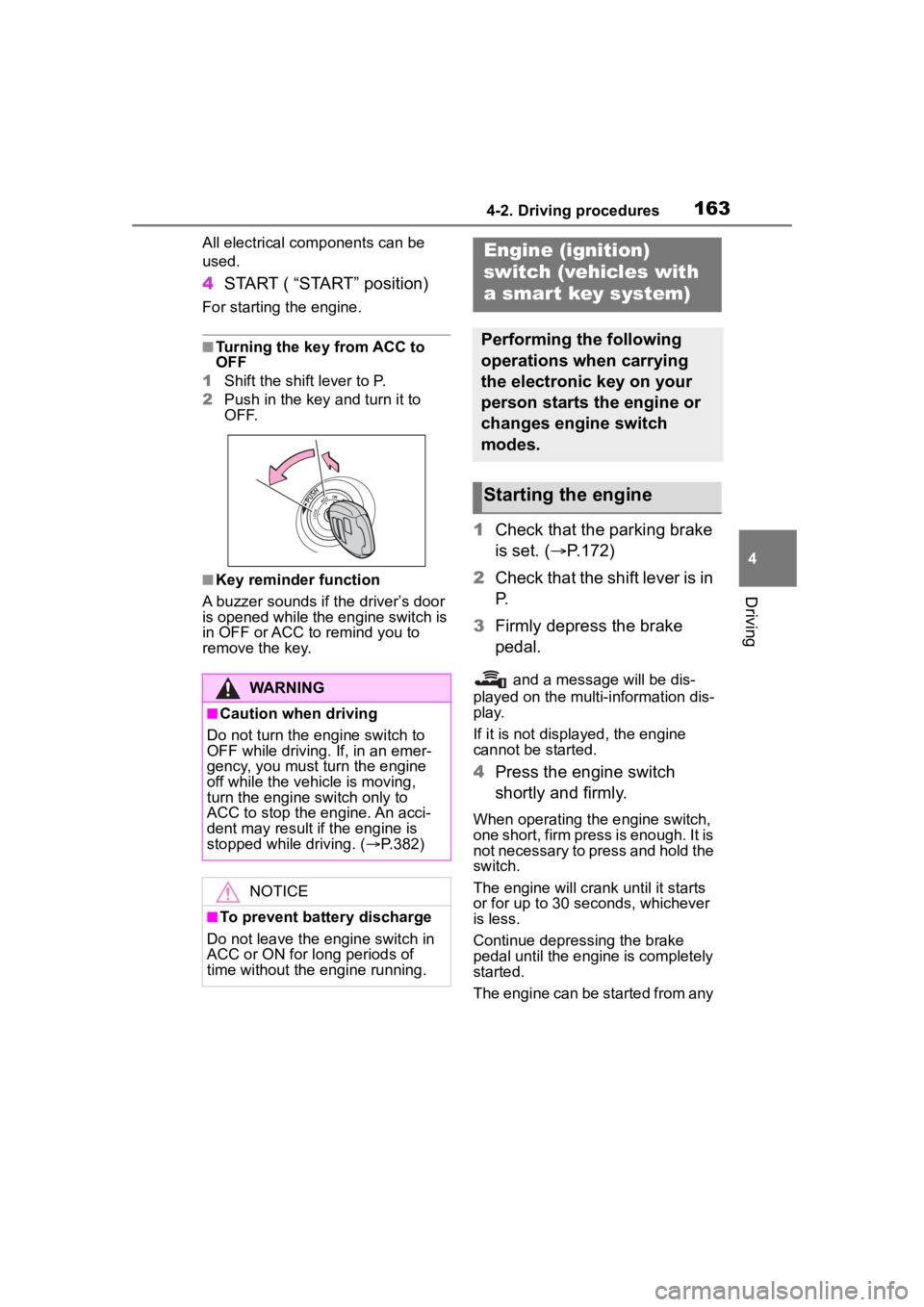 TOYOTA COROLLA CROSS 2023 Owners Manual 1634-2. Driving procedures
4
Driving
All electrical components can be
used.
4 START ( “START” position)
For starting the engine.
■Turning the key from ACC to
OFF
1 Shift the shift lever to P. TOYOTA COROLLA CROSS 2023 Owners Manual 1634-2. Driving procedures
4
Driving
All electrical components can be
used.
4 START ( “START” position)
For starting the engine.
■Turning the key from ACC to
OFF
1 Shift the shift lever to P.