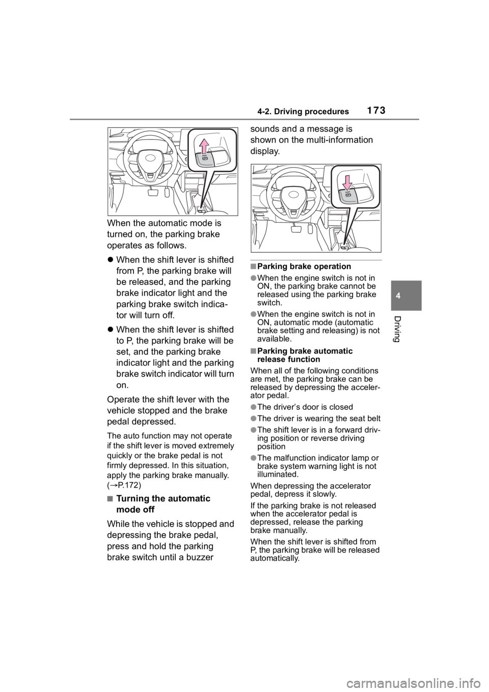 TOYOTA COROLLA CROSS 2023 Workshop Manual 1734-2. Driving procedures
4
Driving
When the automatic mode is
turned on, the parking brake
operates as follows.
When the shift lever is shifted
from P, the parking brake will
be released, and TOYOTA COROLLA CROSS 2023 Workshop Manual 1734-2. Driving procedures
4
Driving
When the automatic mode is
turned on, the parking brake
operates as follows.
When the shift lever is shifted
from P, the parking brake will
be released, and