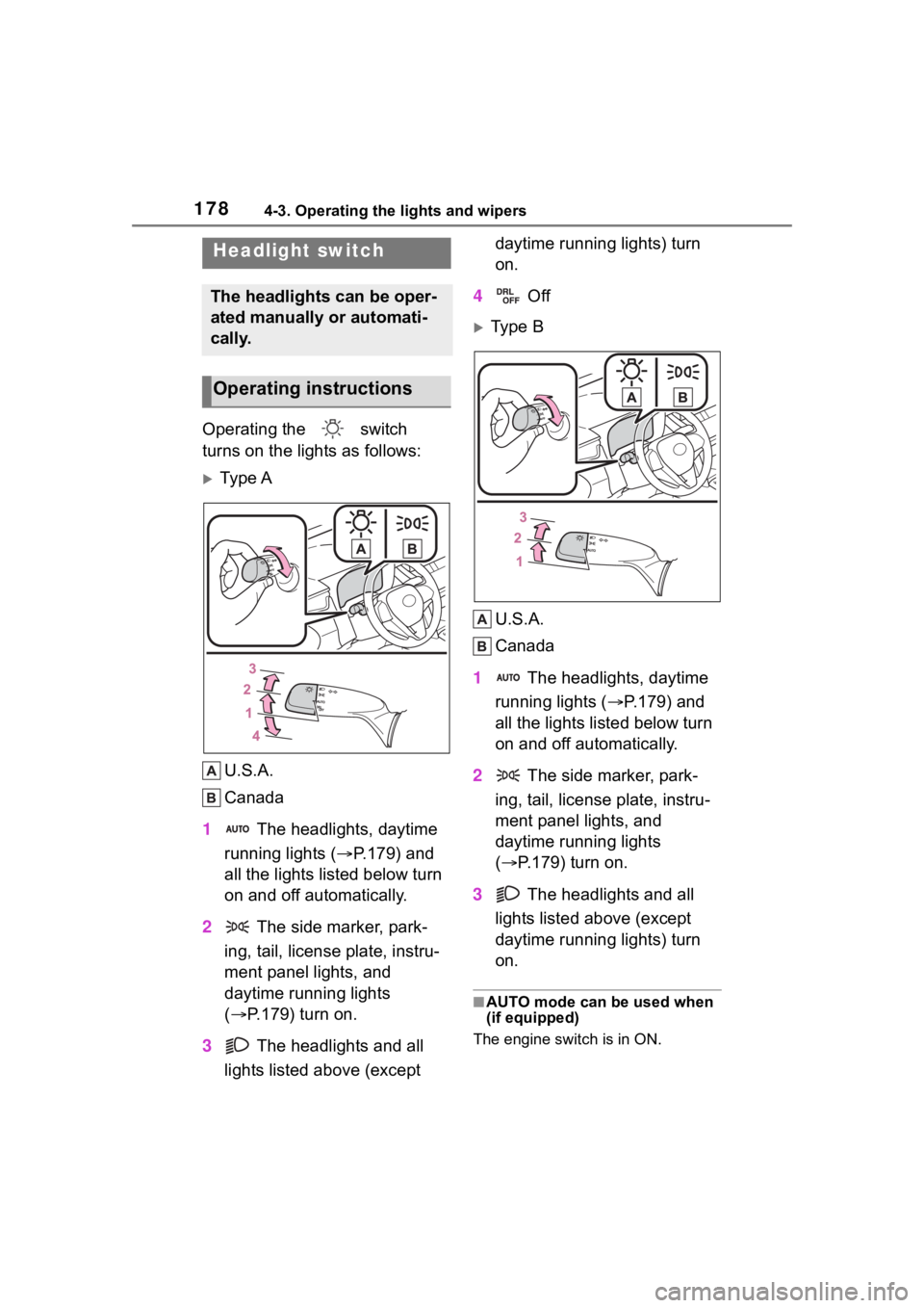 TOYOTA COROLLA CROSS 2023 Owners Manual 1784-3. Operating the lights and wipers
4-3.Operating the lights and wipers
Operating the switch
turns on the lights as follows:
Ty p e AU.S.A.
Canada
1 The headlights, daytime
running lights TOYOTA COROLLA CROSS 2023 Owners Manual 1784-3. Operating the lights and wipers
4-3.Operating the lights and wipers
Operating the switch
turns on the lights as follows:
Ty p e AU.S.A.
Canada
1 The headlights, daytime
running lights
