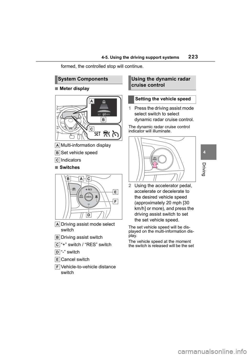 TOYOTA COROLLA CROSS 2023 Manual PDF 2234-5. Using the driving support systems
4
Driving
formed, the controlled stop will continue.
■Meter displayMulti-information display
Set vehicle speed
Indicators
■Switches
Driving assist mode se