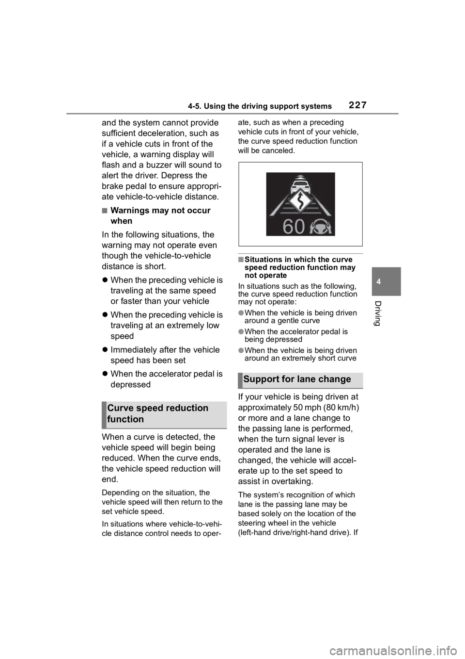 TOYOTA COROLLA CROSS 2023 Manual PDF 2274-5. Using the driving support systems
4
Driving
and the system cannot provide 
sufficient deceleration, such as 
if a vehicle cuts in front of the 
vehicle, a warning display will 
flash and a buz