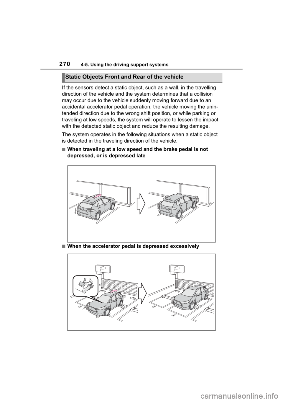 TOYOTA COROLLA CROSS 2023 Service Manual 2704-5. Using the driving support systems
If the sensors detect a static object, such as a wall, in the travelling
direction of the vehicle and the system determines that a collision
may occur due t TOYOTA COROLLA CROSS 2023 Service Manual 2704-5. Using the driving support systems
If the sensors detect a static object, such as a wall, in the travelling
direction of the vehicle and the system determines that a collision
may occur due t