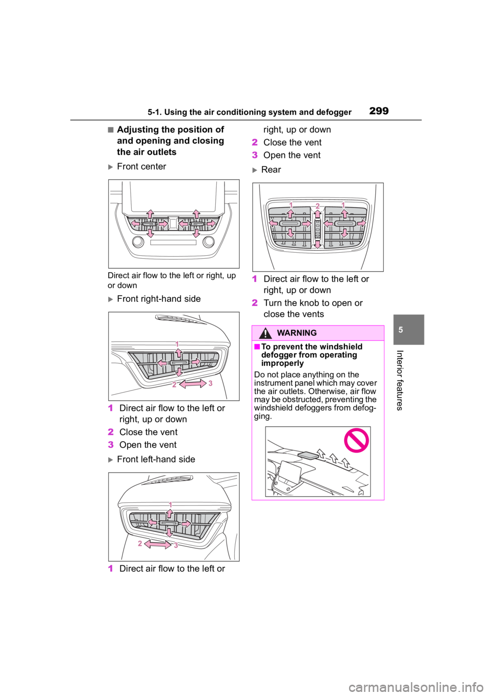 TOYOTA COROLLA CROSS 2023 Owners Manual 2995-1. Using the air conditioning system and defogger
5
Interior features
■Adjusting the position of
and opening and closing
the air outlets
Front center
Direct air flow to the left or right, TOYOTA COROLLA CROSS 2023 Owners Manual 2995-1. Using the air conditioning system and defogger
5
Interior features
■Adjusting the position of
and opening and closing
the air outlets
Front center
Direct air flow to the left or right,