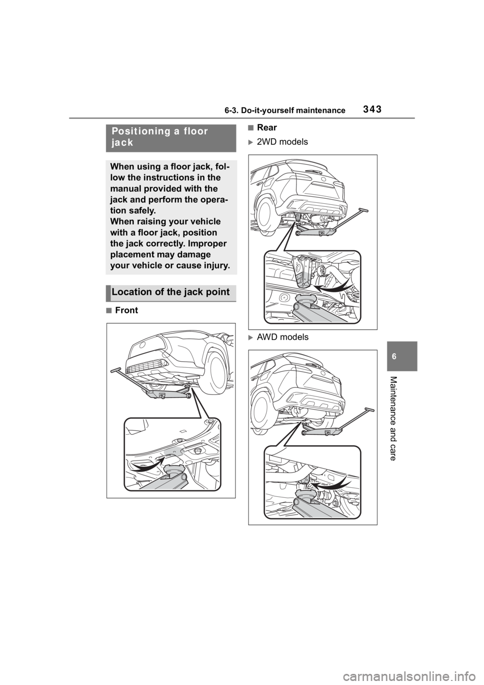 TOYOTA COROLLA CROSS 2023  Owners Manual 3436-3. Do-it-yourself maintenance
6
Maintenance and care
■Front
■Rear
2WD models
AWD models
Positioning a floor 
jack
When using a floor jack, fol-
low the instructions in the 
manual provi