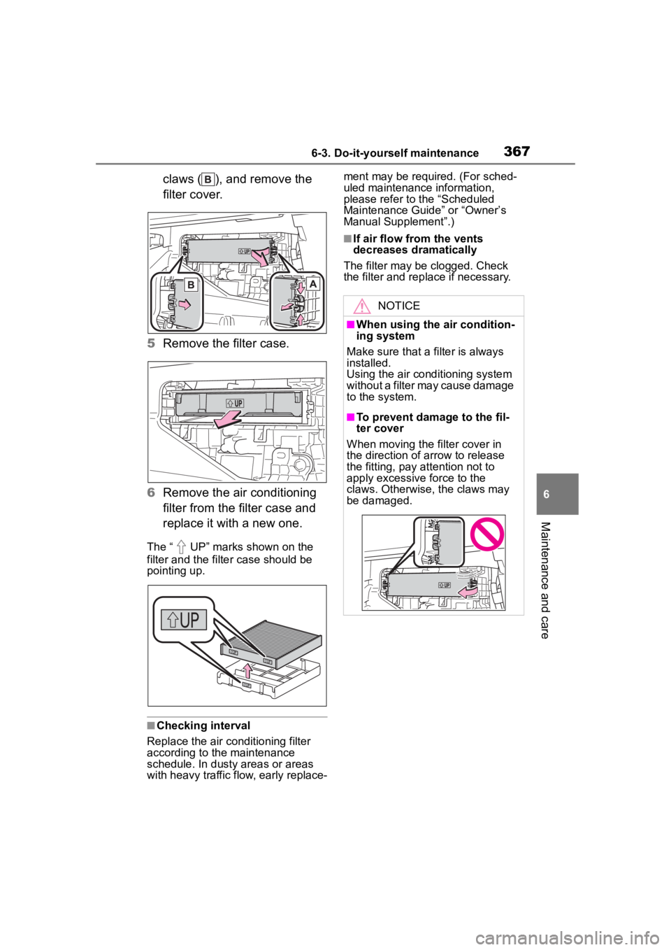 TOYOTA COROLLA CROSS 2023 Owners Manual 3676-3. Do-it-yourself maintenance
6
Maintenance and care
claws ( ), and remove the
filter cover.
5 Remove the filter case.
6 Remove the air conditioning
filter from the filter case and
replace it TOYOTA COROLLA CROSS 2023 Owners Manual 3676-3. Do-it-yourself maintenance
6
Maintenance and care
claws ( ), and remove the
filter cover.
5 Remove the filter case.
6 Remove the air conditioning
filter from the filter case and
replace it