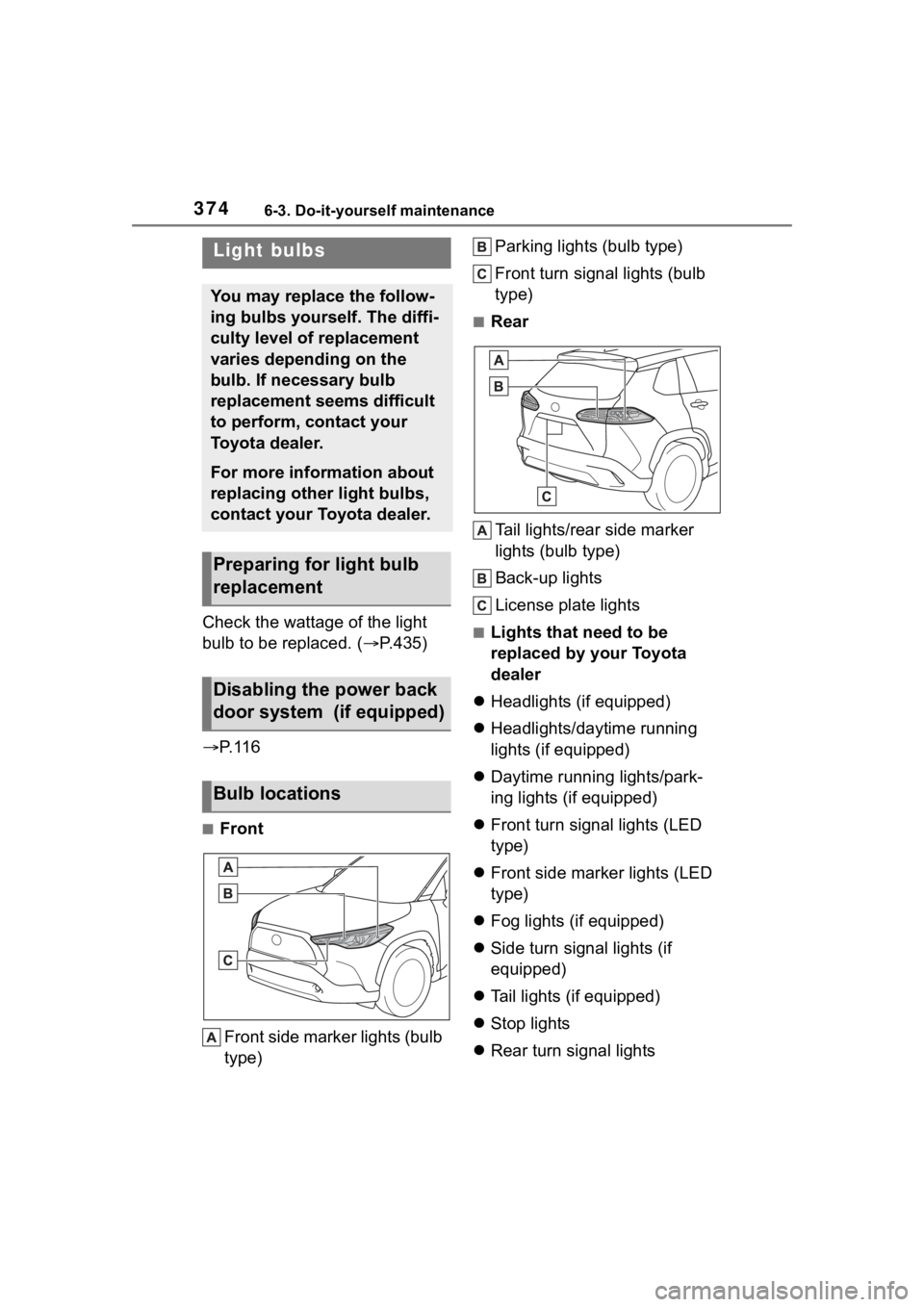 TOYOTA COROLLA CROSS 2023 Owners Manual 3746-3. Do-it-yourself maintenance
Check the wattage of the light
bulb to be replaced. ( P.435)
P. 1 1 6
■Front
Front side marker lights (bulb
type) Parking lights (bulb type)
Front turn si TOYOTA COROLLA CROSS 2023 Owners Manual 3746-3. Do-it-yourself maintenance
Check the wattage of the light
bulb to be replaced. ( P.435)
P. 1 1 6
■Front
Front side marker lights (bulb
type) Parking lights (bulb type)
Front turn si