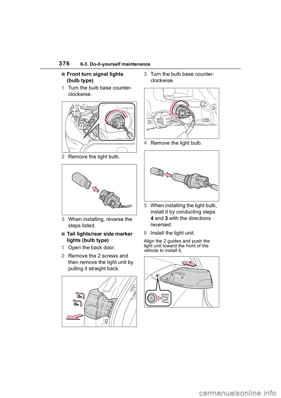 TOYOTA COROLLA CROSS 2023 Owners Manual 3766-3. Do-it-yourself maintenance
■Front turn signal lights
(bulb type)
1 Turn the bulb base counter-
clockwise.
2 Remove the light bulb.
3 When installing, reverse the
steps listed.
■Tail ligh TOYOTA COROLLA CROSS 2023 Owners Manual 3766-3. Do-it-yourself maintenance
■Front turn signal lights
(bulb type)
1 Turn the bulb base counter-
clockwise.
2 Remove the light bulb.
3 When installing, reverse the
steps listed.
■Tail ligh