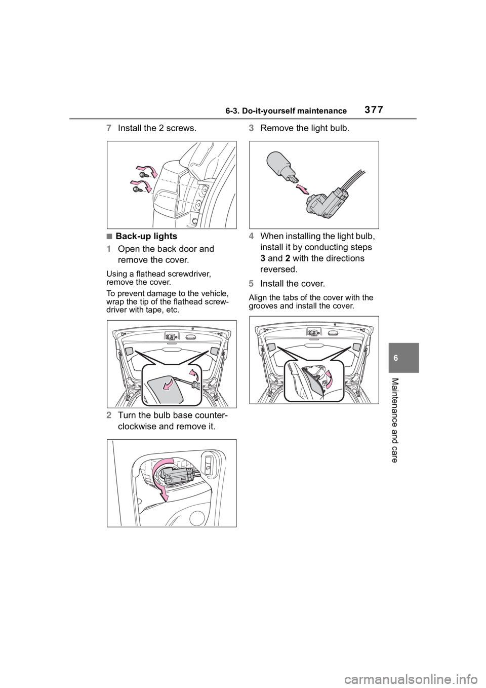 TOYOTA COROLLA CROSS 2023 Owners Manual 3776-3. Do-it-yourself maintenance
6
Maintenance and care
7Install the 2 screws.
■Back-up lights
1 Open the back door and
remove the cover.
Using a flathead screwdriver,
remove the cover.
To preve TOYOTA COROLLA CROSS 2023 Owners Manual 3776-3. Do-it-yourself maintenance
6
Maintenance and care
7Install the 2 screws.
■Back-up lights
1 Open the back door and
remove the cover.
Using a flathead screwdriver,
remove the cover.
To preve