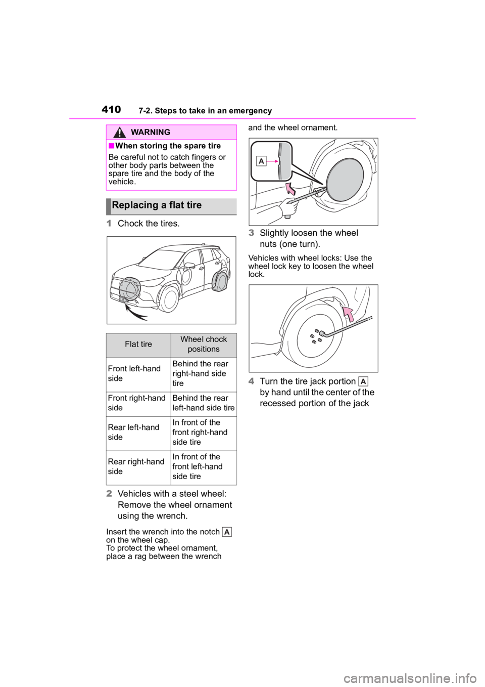 TOYOTA COROLLA CROSS 2023 Owners Manual 4107-2. Steps to take in an emergency
1Chock the tires.
2 Vehicles with a steel wheel:
Remove the wheel ornament
using the wrench.
Insert the wrench into the notch
on the wheel cap.
To protect t TOYOTA COROLLA CROSS 2023 Owners Manual 4107-2. Steps to take in an emergency
1Chock the tires.
2 Vehicles with a steel wheel:
Remove the wheel ornament
using the wrench.
Insert the wrench into the notch
on the wheel cap.
To protect t