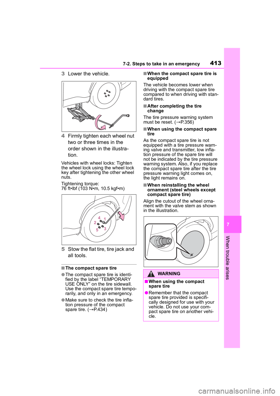 TOYOTA COROLLA CROSS 2023 Owners Manual 4137-2. Steps to take in an emergency
7
When trouble arises
3Lower the vehicle.
4 Firmly tighten each wheel nut
two or three times in the
order shown in the illustra-
tion.
Vehicles with wheel locks TOYOTA COROLLA CROSS 2023 Owners Manual 4137-2. Steps to take in an emergency
7
When trouble arises
3Lower the vehicle.
4 Firmly tighten each wheel nut
two or three times in the
order shown in the illustra-
tion.
Vehicles with wheel locks