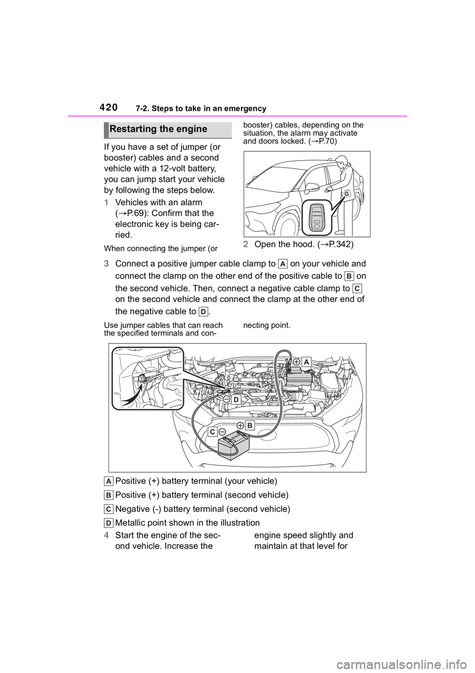 TOYOTA COROLLA CROSS 2023 Owners Manual 4207-2. Steps to take in an emergency
If you have a set of jumper (or
booster) cables and a second
vehicle with a 12-volt battery,
you can jump start your vehicle
by following the steps below.
1Ve TOYOTA COROLLA CROSS 2023 Owners Manual 4207-2. Steps to take in an emergency
If you have a set of jumper (or
booster) cables and a second
vehicle with a 12-volt battery,
you can jump start your vehicle
by following the steps below.
1Ve