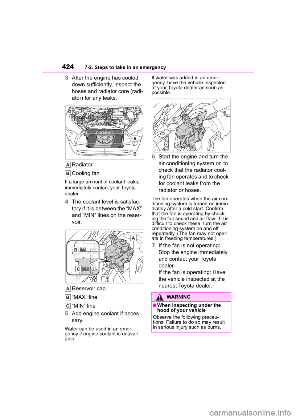 TOYOTA COROLLA CROSS 2023 Workshop Manual 4247-2. Steps to take in an emergency
3After the engine has cooled 
down sufficiently, inspect the 
hoses and radiator core (radi-
ator) for any leaks.
Radiator
Cooling fan
If a large amount of coolan