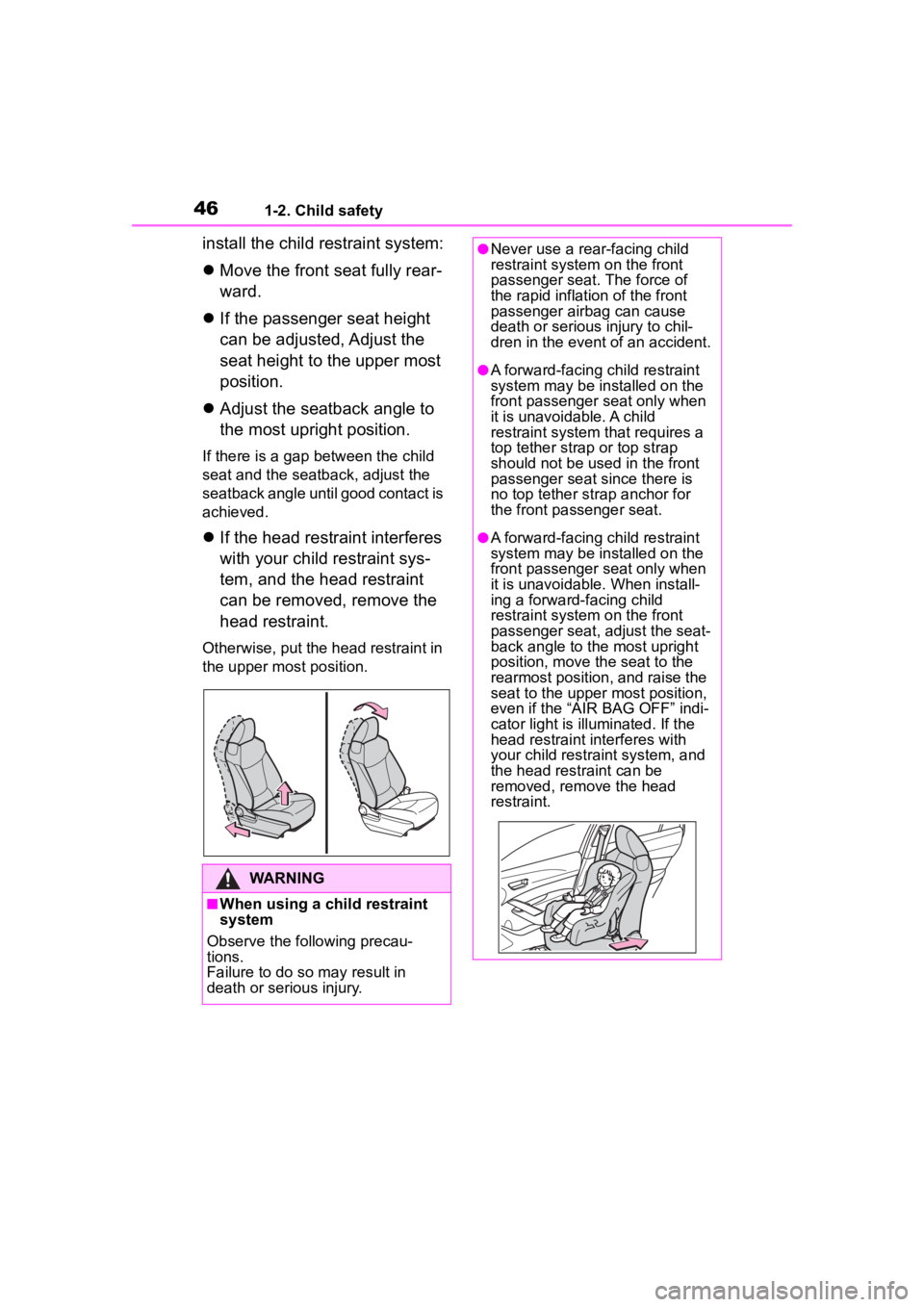 TOYOTA COROLLA CROSS 2023 Service Manual 461-2. Child safety
install the child restraint system:
Move the front seat fully rear-
ward.
 If the passenger seat height 
can be adjusted, Adjust the 
seat height to the upper most 
position.