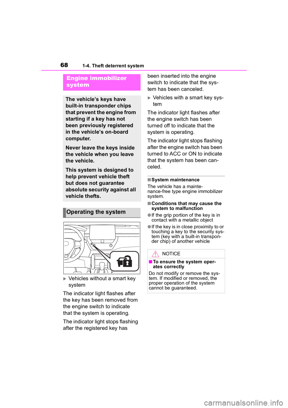 TOYOTA COROLLA CROSS 2023 Owners Manual 681-4. Theft deterrent system
1-4.Theft deterrent system
Vehicles without a smart key
system
The indicator light flashes after
the key has been removed from
the engine switch to indicate
that t TOYOTA COROLLA CROSS 2023 Owners Manual 681-4. Theft deterrent system
1-4.Theft deterrent system
Vehicles without a smart key
system
The indicator light flashes after
the key has been removed from
the engine switch to indicate
that t