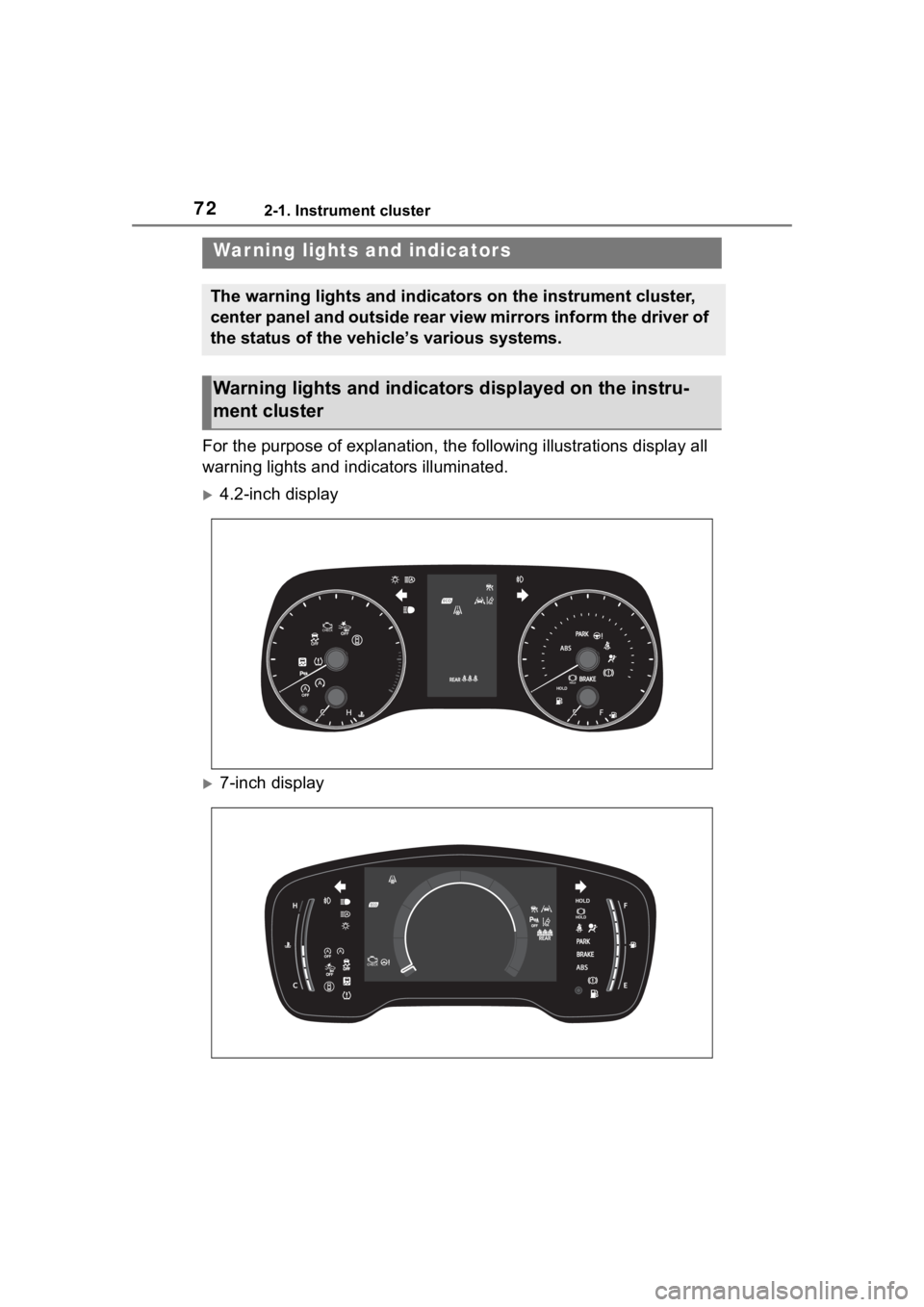 TOYOTA COROLLA CROSS 2023 User Guide 722-1. Instrument cluster
2-1.Instrument cluster
For the purpose of explanation, the following illustrations display all
warning lights and indicators illuminated.
4.2-inch display
7-inch displ TOYOTA COROLLA CROSS 2023 User Guide 722-1. Instrument cluster
2-1.Instrument cluster
For the purpose of explanation, the following illustrations display all
warning lights and indicators illuminated.
4.2-inch display
7-inch displ