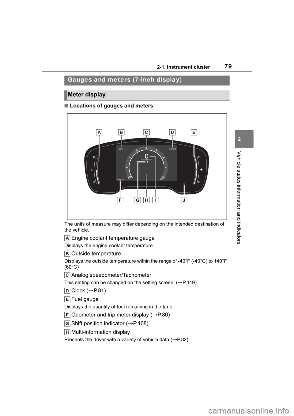 TOYOTA COROLLA CROSS 2023 User Guide 792-1. Instrument cluster
2
Vehicle status information and indicators
■Locations of gauges and meters
The units of measure may differ depending on the intended destination of
the vehicle.
Engine co TOYOTA COROLLA CROSS 2023 User Guide 792-1. Instrument cluster
2
Vehicle status information and indicators
■Locations of gauges and meters
The units of measure may differ depending on the intended destination of
the vehicle.
Engine co