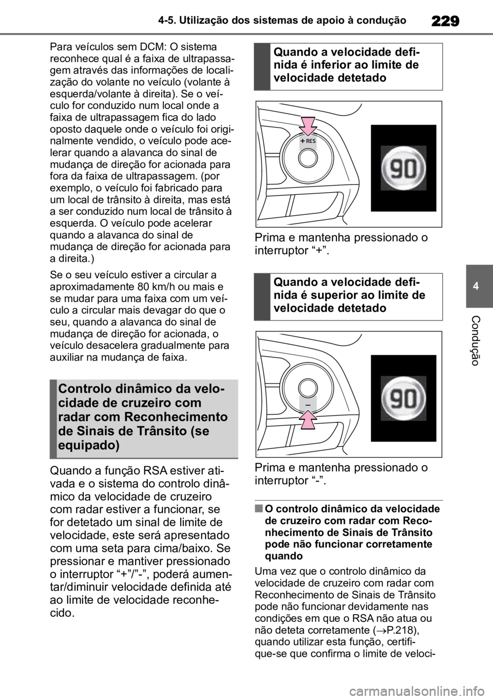 TOYOTA COROLLA CROSS 2023 Manual de utilização (in Portuguese) 229
4
4-5. Utilização dos sistemas de apoio à condução
Condução
Para veículos sem DCM: O sistema
reconhece qual é a faixa de ultrapassa-
gem através das informações de locali -
zação do TOYOTA COROLLA CROSS 2023 Manual de utilização (in Portuguese) 229
4
4-5. Utilização dos sistemas de apoio à condução
Condução
Para veículos sem DCM: O sistema
reconhece qual é a faixa de ultrapassa-
gem através das informações de locali -
zação do