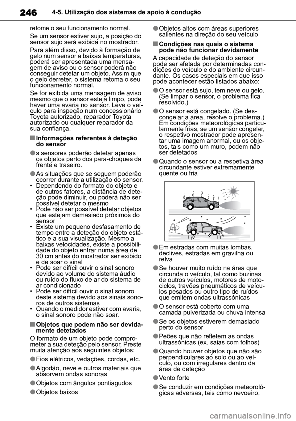 TOYOTA COROLLA CROSS 2023 Manual de utilização (in Portuguese) 2464-5. Utilização dos sistemas de apoio à condução
retome o seu funcionamento normal.
Se um sensor estiver sujo, a posição do
sensor sujo será exibida no mostrador.
Para além disso, devid TOYOTA COROLLA CROSS 2023 Manual de utilização (in Portuguese) 2464-5. Utilização dos sistemas de apoio à condução
retome o seu funcionamento normal.
Se um sensor estiver sujo, a posição do
sensor sujo será exibida no mostrador.
Para além disso, devid