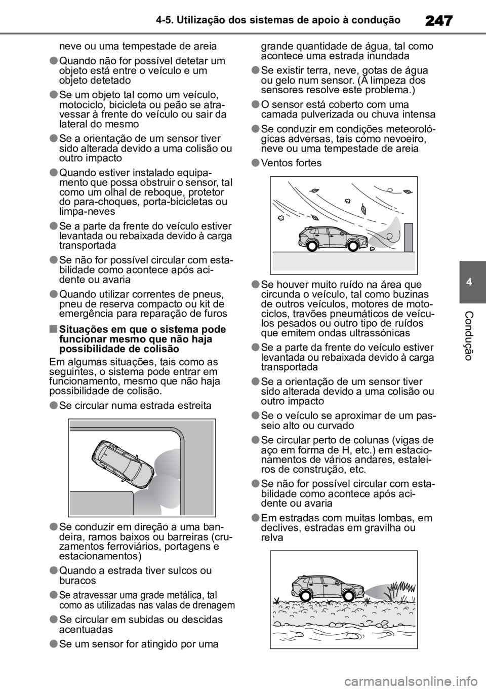 TOYOTA COROLLA CROSS 2023 Manual de utilização (in Portuguese) 247
4
4-5. Utilização dos sistemas de apoio à condução
Condução
neve ou uma tempestade de areia
lQuando não for possível detetar um
objeto está entre o veículo e um
objeto detetado
lSe um TOYOTA COROLLA CROSS 2023 Manual de utilização (in Portuguese) 247
4
4-5. Utilização dos sistemas de apoio à condução
Condução
neve ou uma tempestade de areia
lQuando não for possível detetar um
objeto está entre o veículo e um
objeto detetado
lSe um