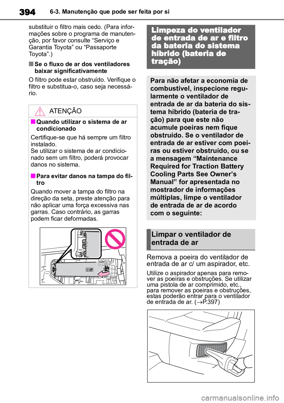 TOYOTA COROLLA CROSS 2023 Manual de utilização (in Portuguese) 3946-3. Manutenção que pode ser feita por si
substituir o filtro mais cedo. (Para infor -
mações sobre o programa de manuten -
ção, por favor consulte “Serviço e
Garantia Toyota” ou “Pas TOYOTA COROLLA CROSS 2023 Manual de utilização (in Portuguese) 3946-3. Manutenção que pode ser feita por si
substituir o filtro mais cedo. (Para infor -
mações sobre o programa de manuten -
ção, por favor consulte “Serviço e
Garantia Toyota” ou “Pas