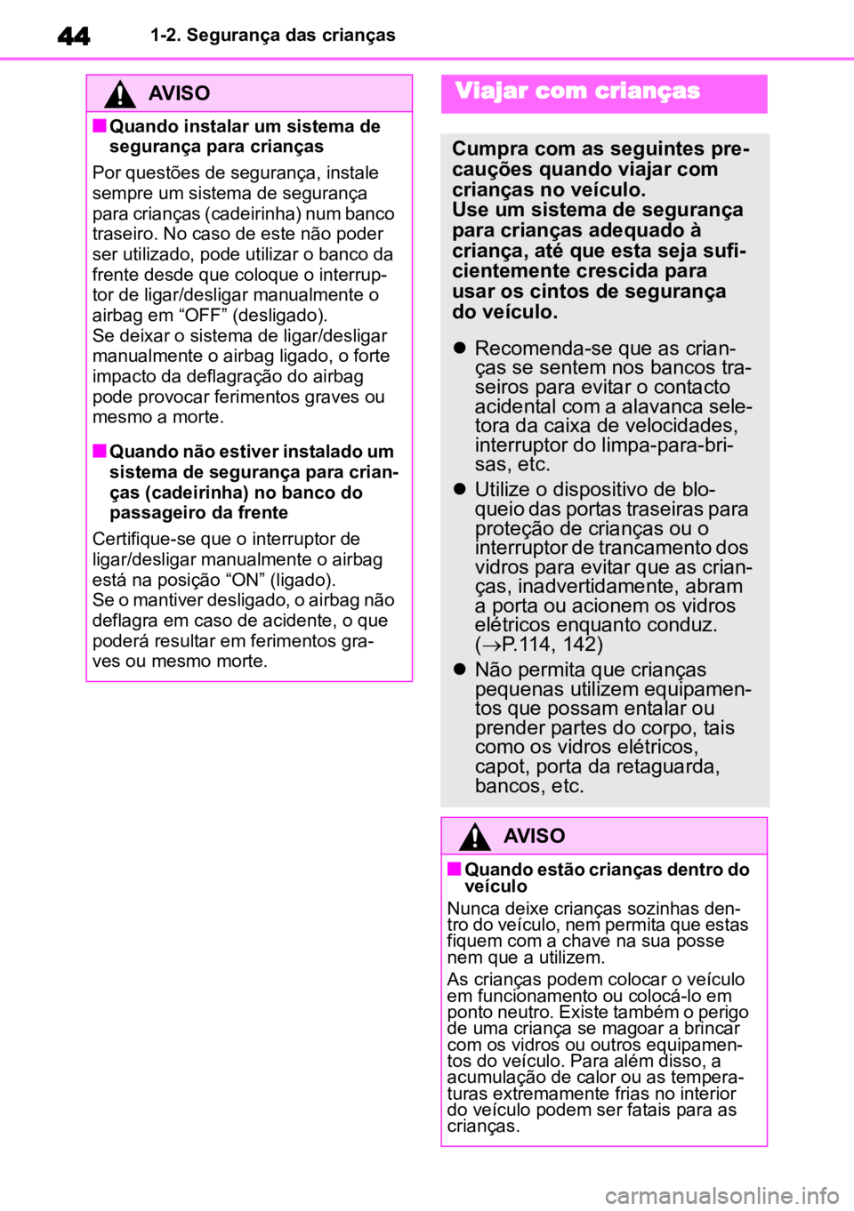 TOYOTA COROLLA CROSS 2023 Manual de utilização (in Portuguese) 441-2. Segurança das crianças
AVISO
nQuando instalar um sistema de
segurança para crianças
Por questões de segurança, instale
sempre um sistema de segurança
para crianças (cadeirinha) num b TOYOTA COROLLA CROSS 2023 Manual de utilização (in Portuguese) 441-2. Segurança das crianças
AVISO
nQuando instalar um sistema de
segurança para crianças
Por questões de segurança, instale
sempre um sistema de segurança
para crianças (cadeirinha) num b
