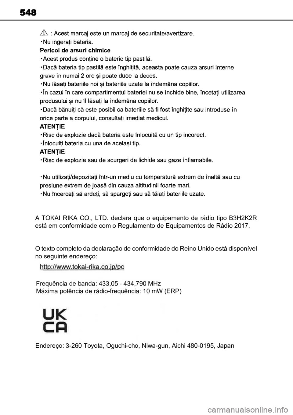 TOYOTA COROLLA CROSS 2023  Manual de utilização (in Portuguese) 548
A  TOKAI  RIKA  CO.,  LTD.  declara  que  o  equipamento  de  rádio  tipo  B3H2K2R
está em conformidade com o Regulamento de Equipamentos de Rádio 2017.
O texto completo da declaração de conf