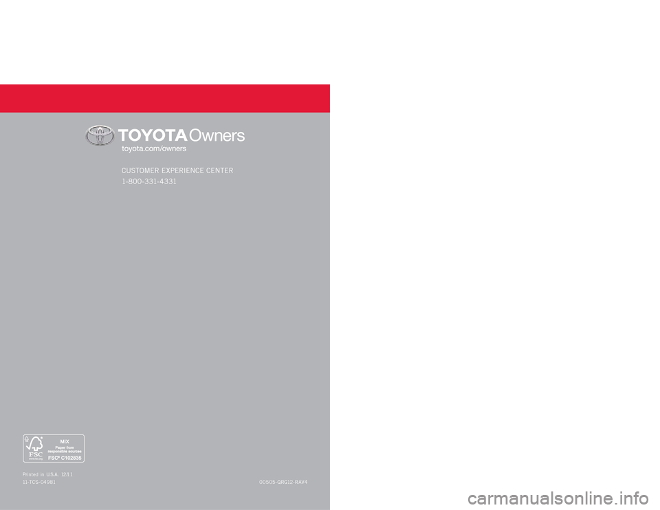 TOYOTA RAV4 2012 XA30 / 3.G Quick Reference Guide QUICK REFERENCE GUIDE
CUSTOMER EXPERIENCE CENTER
1- 8 0 0 - 3 31- 4 3 31
00505-QRG12-RAV4 P r i n t e d i n U. S . A . 12 /1 1
11-TCS-04981
RAV4
2012 TOYOTA RAV4 2012 XA30 / 3.G Quick Reference Guide QUICK REFERENCE GUIDE
CUSTOMER EXPERIENCE CENTER
1- 8 0 0 - 3 31- 4 3 31
00505-QRG12-RAV4 P r i n t e d i n U. S . A . 12 /1 1
11-TCS-04981
RAV4
2012