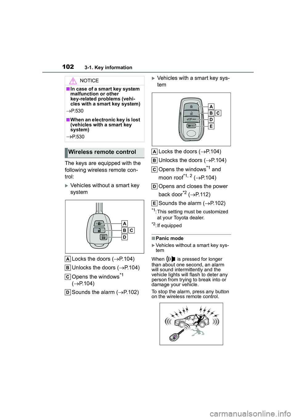 TOYOTA COROLLA CROSS 2022 Owners Manual 1023-1. Key information
The keys are equipped with the
following wireless remote con-
trol:
Vehicles without a smart key
systemLocks the doors ( P.104)
Unlocks the doors ( P.104)
Opens the TOYOTA COROLLA CROSS 2022 Owners Manual 1023-1. Key information
The keys are equipped with the
following wireless remote con-
trol:
Vehicles without a smart key
systemLocks the doors ( P.104)
Unlocks the doors ( P.104)
Opens the