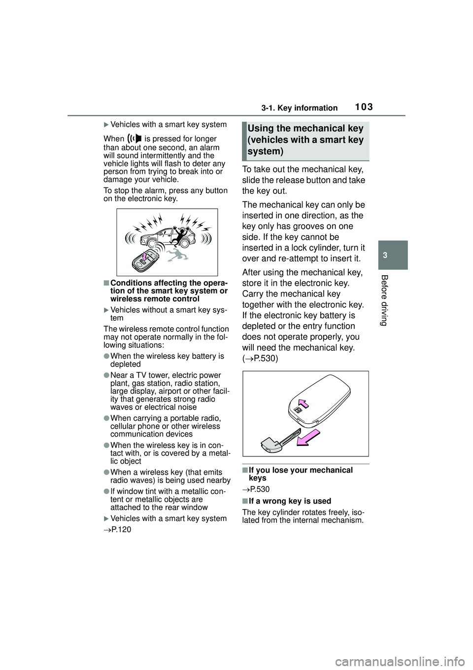 TOYOTA COROLLA CROSS 2022 User Guide 1033-1. Key information
3
Before driving
Vehicles with a smart key system
When is pressed for longer
than about one second, an alarm
will sound intermittently and the
vehicle lights will flash TOYOTA COROLLA CROSS 2022 User Guide 1033-1. Key information
3
Before driving
Vehicles with a smart key system
When is pressed for longer
than about one second, an alarm
will sound intermittently and the
vehicle lights will flash