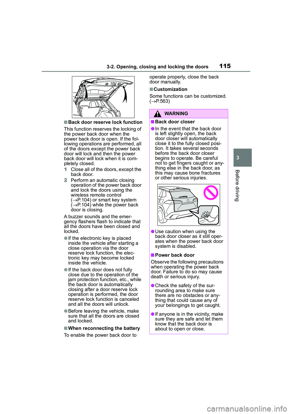 TOYOTA COROLLA CROSS 2022 Owners Manual 1153-2. Opening, closing and locking the doors
3
Before driving
■Back door reserve lock function
This function reserves the locking of
the power back door when the
power back door is open. If the TOYOTA COROLLA CROSS 2022 Owners Manual 1153-2. Opening, closing and locking the doors
3
Before driving
■Back door reserve lock function
This function reserves the locking of
the power back door when the
power back door is open. If the