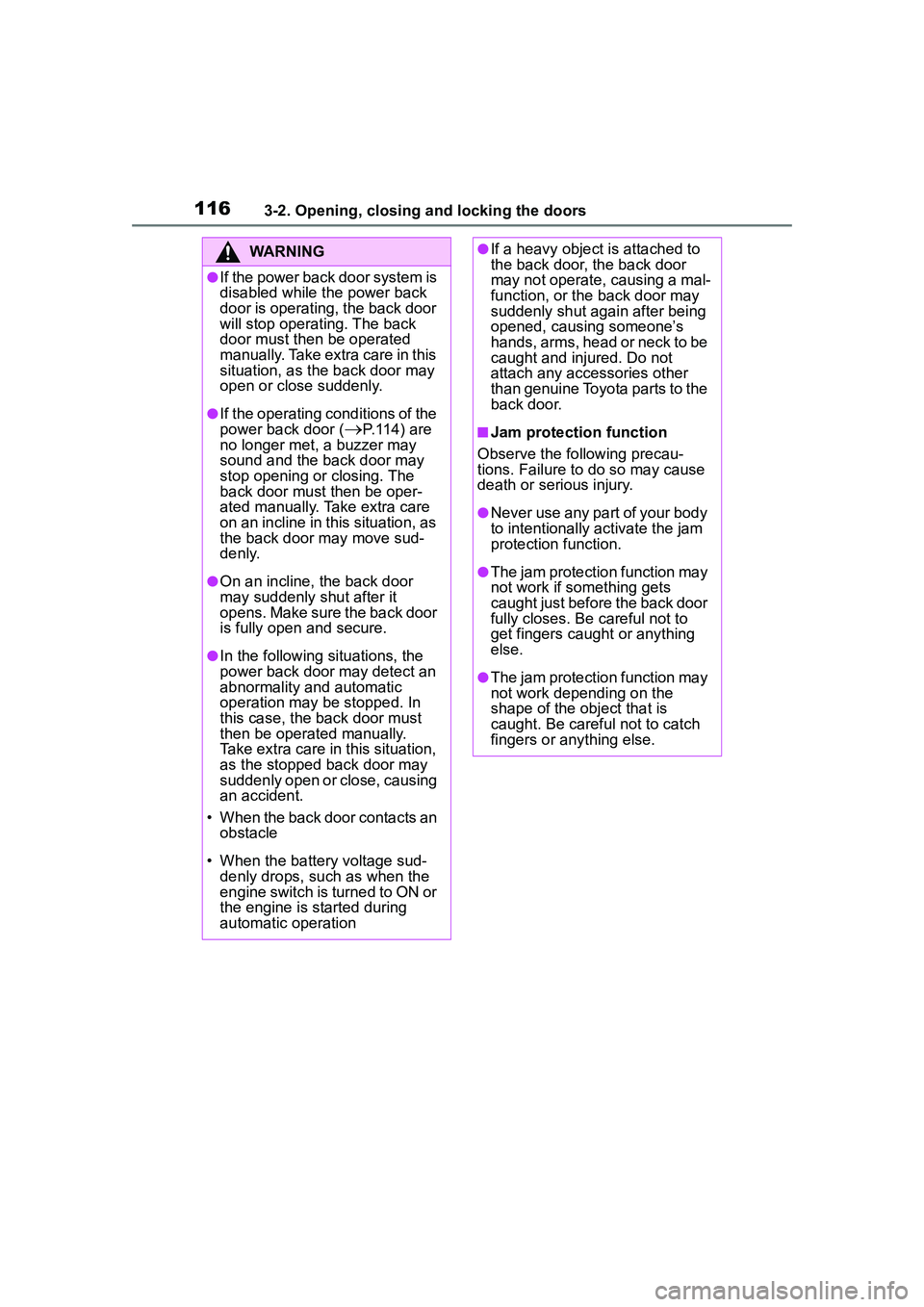 TOYOTA COROLLA CROSS 2022 Owners Manual 1163-2. Opening, closing and locking the doors
WARNING
●If the power back door system is
disabled while the power back
door is operating, the back door
will stop operating. The back
door must th TOYOTA COROLLA CROSS 2022 Owners Manual 1163-2. Opening, closing and locking the doors
WARNING
●If the power back door system is
disabled while the power back
door is operating, the back door
will stop operating. The back
door must th