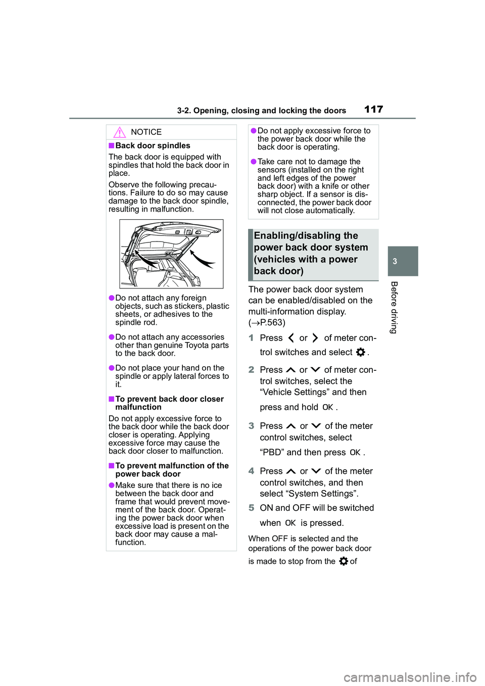 TOYOTA COROLLA CROSS 2022 User Guide 1173-2. Opening, closing and locking the doors
3
Before driving
The power back door system
can be enabled/disabled on the
multi-information display.
(P.563)
1 Press or of meter con-
trol swi TOYOTA COROLLA CROSS 2022 User Guide 1173-2. Opening, closing and locking the doors
3
Before driving
The power back door system
can be enabled/disabled on the
multi-information display.
(P.563)
1 Press or of meter con-
trol swi