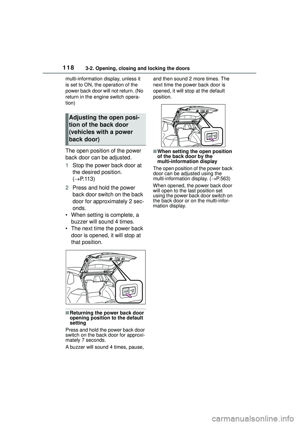 TOYOTA COROLLA CROSS 2022 Owners Manual 1183-2. Opening, closing and locking the doors
multi-information display, unless it
is set to ON, the operation of the
power back door will not return. (No
return in the engine switch opera-
tion)
TOYOTA COROLLA CROSS 2022 Owners Manual 1183-2. Opening, closing and locking the doors
multi-information display, unless it
is set to ON, the operation of the
power back door will not return. (No
return in the engine switch opera-
tion)