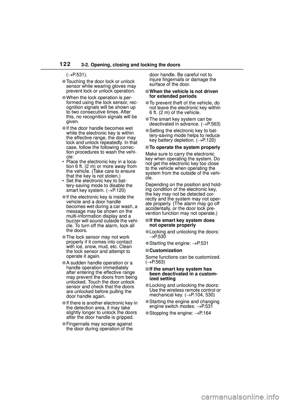 TOYOTA COROLLA CROSS 2022 User Guide 1223-2. Opening, closing and locking the doors
( P.531).
●Touching the door lock or unlock
sensor while wearing gloves may
prevent lock or unlock operation.
●When the lock operation is per-
f TOYOTA COROLLA CROSS 2022 User Guide 1223-2. Opening, closing and locking the doors
( P.531).
●Touching the door lock or unlock
sensor while wearing gloves may
prevent lock or unlock operation.
●When the lock operation is per-
f