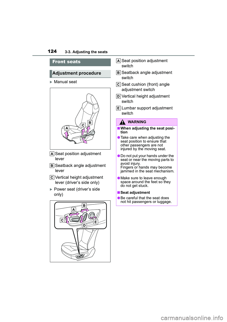 TOYOTA COROLLA CROSS 2022 Owners Manual 1243-3. Adjusting the seats
3-3.Adjusting the seats
Manual seatSeat position adjustment
lever
Seatback angle adjustment
lever
Vertical height adjustment
lever (driver’s side only)
Power sea TOYOTA COROLLA CROSS 2022 Owners Manual 1243-3. Adjusting the seats
3-3.Adjusting the seats
Manual seatSeat position adjustment
lever
Seatback angle adjustment
lever
Vertical height adjustment
lever (driver’s side only)
Power sea