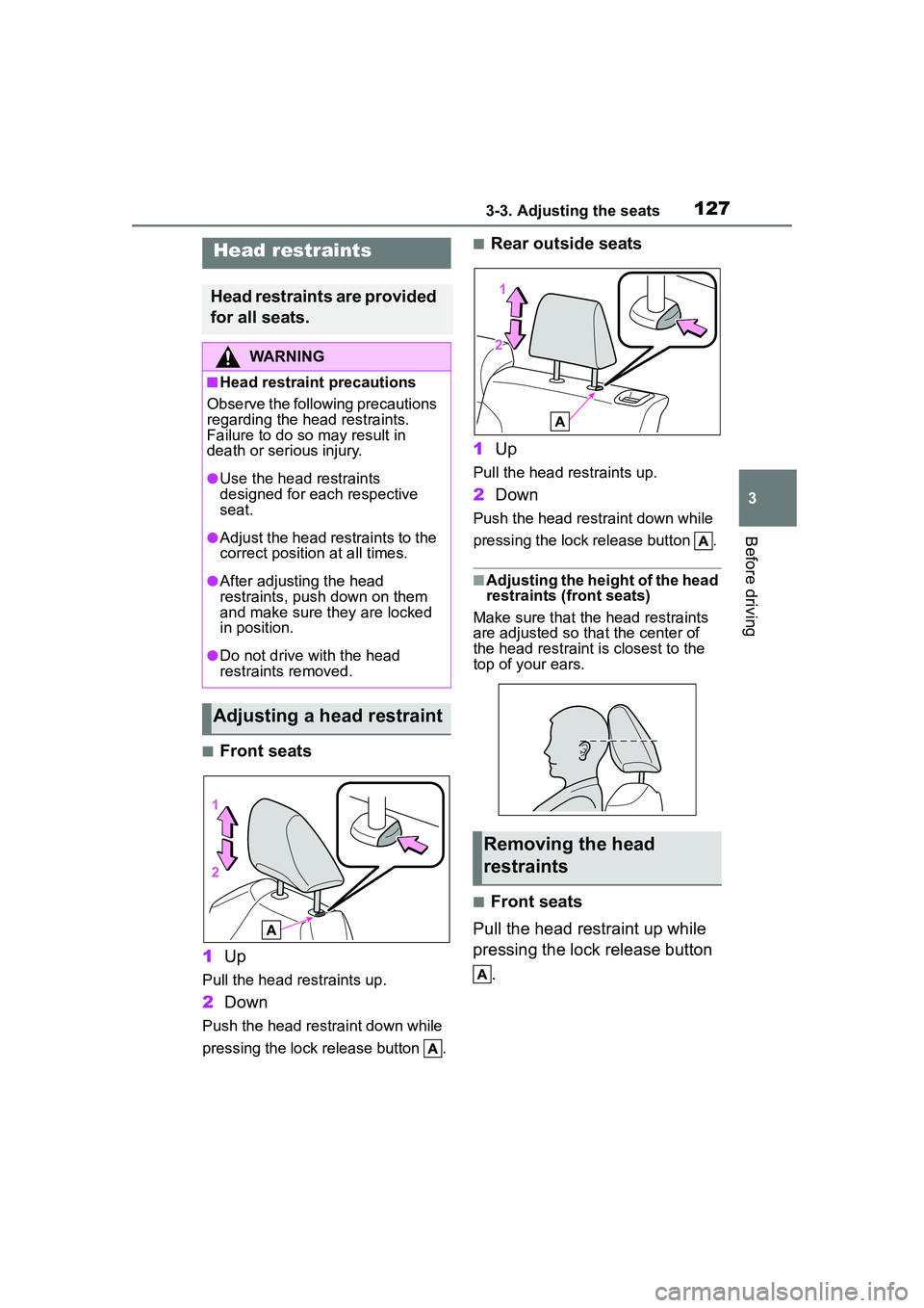 TOYOTA COROLLA CROSS 2022 Owners Manual 1273-3. Adjusting the seats
3
Before driving
■Front seats
1 Up
Pull the head restraints up.
2Down
Push the head restraint down while
pressing the lock release button .
■Rear outside seats
1 Up
P TOYOTA COROLLA CROSS 2022 Owners Manual 1273-3. Adjusting the seats
3
Before driving
■Front seats
1 Up
Pull the head restraints up.
2Down
Push the head restraint down while
pressing the lock release button .
■Rear outside seats
1 Up
P