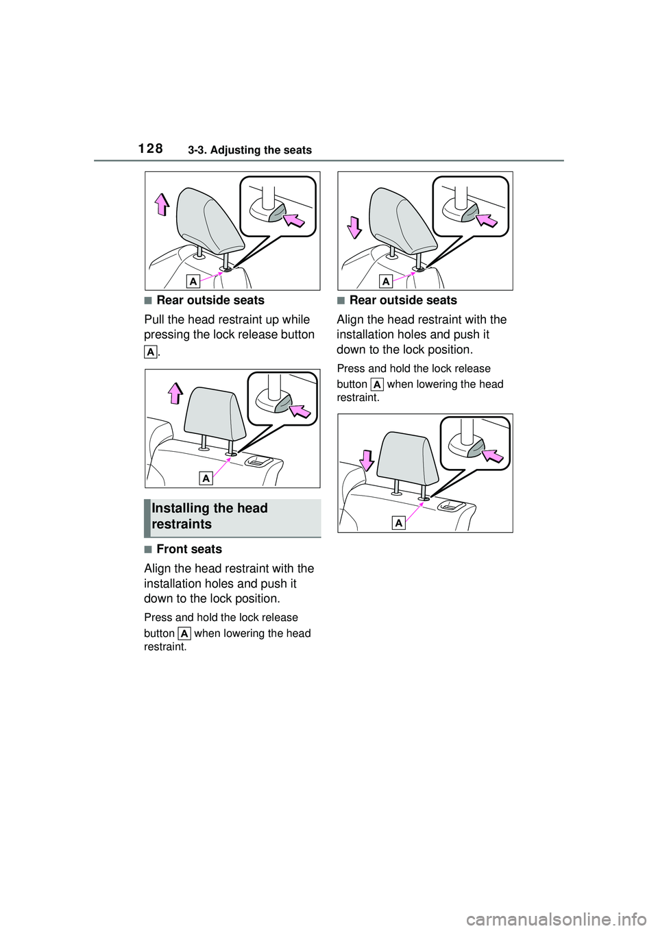 TOYOTA COROLLA CROSS 2022 Owners Manual 1283-3. Adjusting the seats
■Rear outside seats
Pull the head restraint up while
pressing the lock release button .
■Front seats
Align the head restraint with the
installation holes and push it TOYOTA COROLLA CROSS 2022 Owners Manual 1283-3. Adjusting the seats
■Rear outside seats
Pull the head restraint up while
pressing the lock release button .
■Front seats
Align the head restraint with the
installation holes and push it