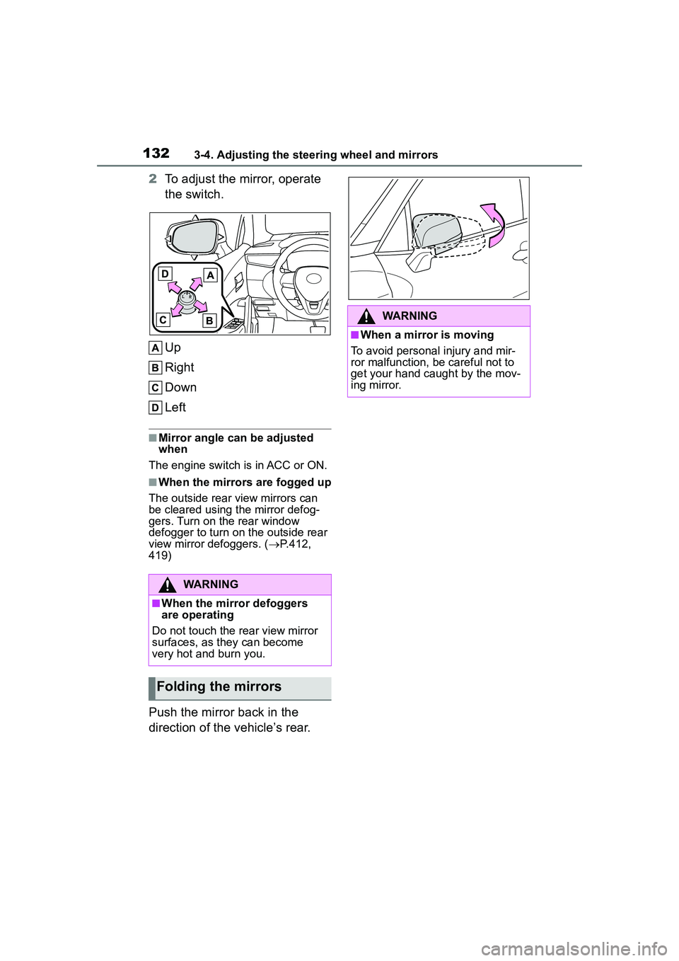 TOYOTA COROLLA CROSS 2022  Owners Manual 1323-4. Adjusting the steering wheel and mirrors
2To adjust the mirror, operate 
the switch.
Up
Right
Down
Left
■Mirror angle can be adjusted 
when
The engine switch is in ACC or ON.
■When the mir
